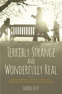 Terribly Strange and Wonderfully Real