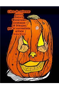 Libro de colorear gótico Oscuro Misterioso calabazas 20 Dibujos por el surrealista artista Grace Divine