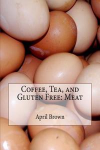 Coffee, Tea, and Gluten Free: Meat