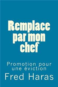 Remplace par mon chef: Promotion pour une éviction