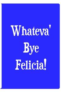 Whateva' Bye Felicia - Blue Notebook / Journal / Extended Lined Pages / Soft