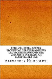 Rede, Gehalten Bei Der Eröffnung Der Versammlung Deutscher Naturforscher Und Ärzte in Berlin, Am 18. September 1828