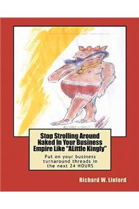 Stop Strolling Around Naked in Your Business Empire Like Alittle Kingly