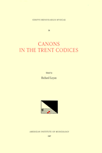 CMM 38 Canons in the Trent Codices, Edited by Richard Loyan