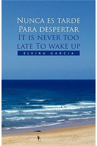 Nunca Es Tarde Para Despertar It Is Never Too Late to Wake Up