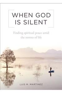 When God Is Silent: Finding Spiritual Peace Amid the Storms of Life