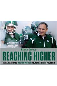 Reaching Higher: Mark Dantonio and the Rise of Michigan State Football