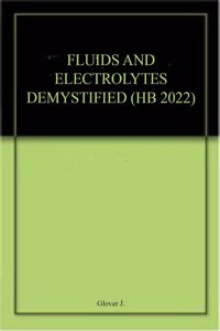 FLUIDS AND ELECTROLYTES DEMYSTIFIED (HB 2022)