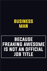 Business man Because Freaking Awesome Is Not An Official Job Title