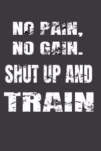 No Pain, No Gain. Shut Up And Train Notebook