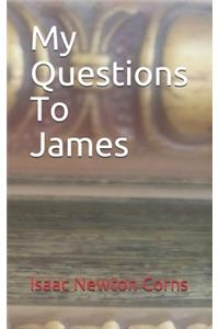 My Questions To James