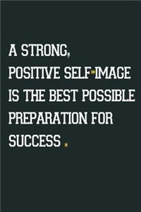 A strong, positive self-image is the best possible preparation for success