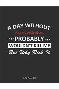 A Day Without Beach Volleyball Probably Wouldn't Kill Me But Why Risk It Weekly Planner 2020
