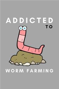 Addicted To Worm Farming