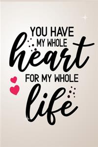You have my whole heart, for my whole life