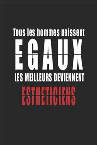 Tous Les Hommes naissent Egaux, Les Meilleurs deviennent Esthéticiens carnet de notes