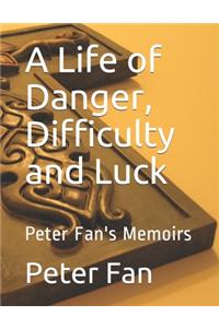 A Life of Danger, Difficulty and Luck