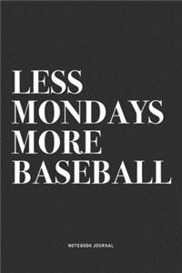 Less Mondays More Baseball