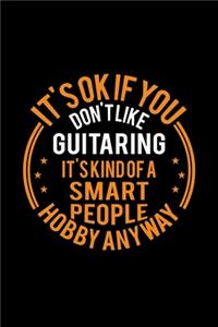 It's Okay If You Don't Like Guitaring It's Kind Of A Smart People Hobby Anyway