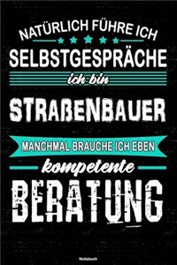 Natürlich führe ich Selbstgespräche ich bin Straßenbauer manchmal brauche ich eben kompetente Beratung Notizbuch: Straßenbauer Journal DIN A5 liniert 120 Seiten Geschenk