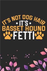 It's Not Dog Hair It's Basset Hound Fetti