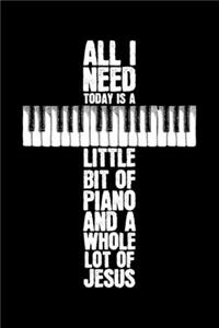 All I Need Today Is A Little Bit Of Piano And a Whole Lot Of Jesus