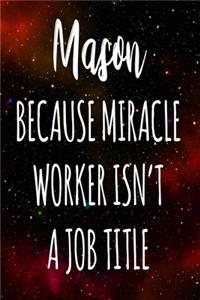 Mason Because Miracle Worker Isn't A Job Title
