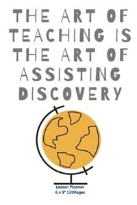 The art of teaching is the art of assisting discovery