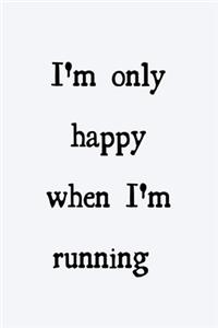 I'm only happy when I'm running