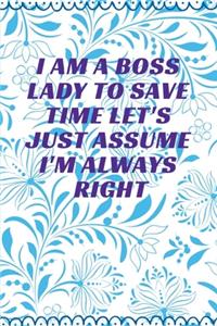 I Am A Boss Lady To Save Time Let's Just Assume I'm Always Right