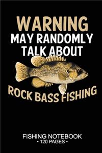 Warning May Randomly Talk About Rock Bass Fishing Fishing Notebook 120 Pages
