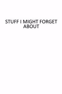 Stuff I Might Forget About: 6 X 9 Blank Lined Coworker Gag Gift Funny Office Notebook Journal