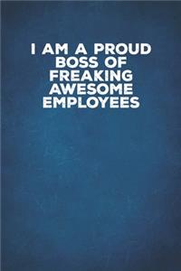 I Am A Proud Boss Of Freaking Awesome Employees