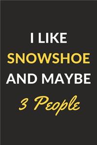 I Like Snowshoe And Maybe 3 People