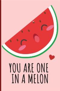 You Are One In A Melon