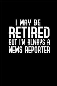 I may be retired but I'm always a news reporter
