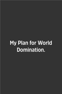 My Plan for World Domination.