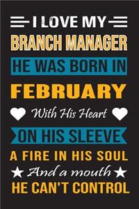 I Love My Branch Manager He Was Born In February With His Heart On His Sleeve A Fire In His Soul And A Mouth He Can't Control