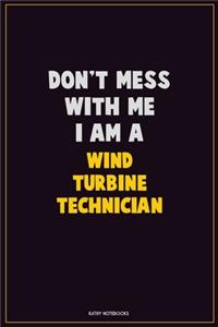 Don't Mess With Me, I Am A Wind Turbine Technician