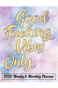 Good Fucking Vibes Only 2020 Weekly & Monthly Planner