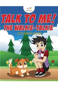 Talk to Me! The Walkie-Talkie Coloring Book