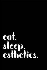 eat. sleep. esthetics.