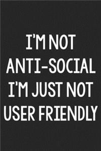 I'm Not Anti-Social; I'm Just Not User Friendly