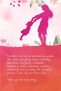A mother can not be defined by words. She sees everything, says something. Sacrifices everything, complains something.