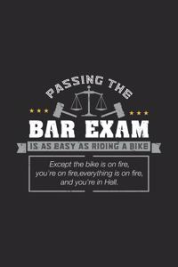 Passing The Bar Exam Is Easy As Riding A Bike Except the bike os on fire, you're on fire, everything is on fire, and you're in hell.