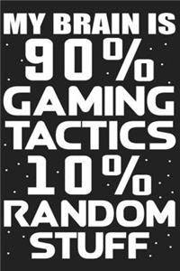 My Brain is 90% Gaming Tactics 10% Random Stuff