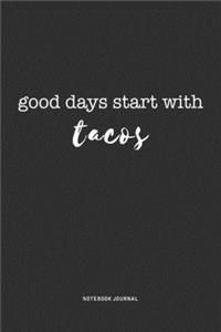 Good Days Start With Tacos