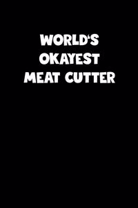 World's Okayest Meat Cutter Notebook - Meat Cutter Diary - Meat Cutter Journal - Funny Gift for Meat Cutter