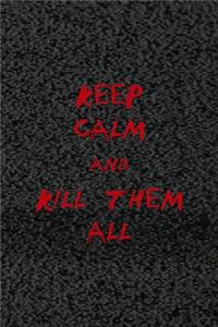 Keep Calm And Kill Them All