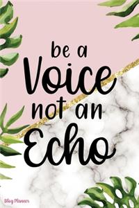 Be A Voice Not An Echo